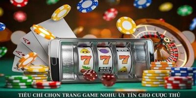 Tiêu chí chọn trang game nohu uy tín và an toàn cho cược thủ