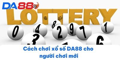 Xổ số DA88 tận hưởng niềm đam mê với bộ môn số học