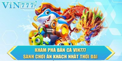 Bắn cá Vin777 đại chiến đại dương săn cá đổi thưởng