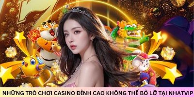 Những trò chơi casino đỉnh cao không thể bỏ lỡ tại Nhatvip