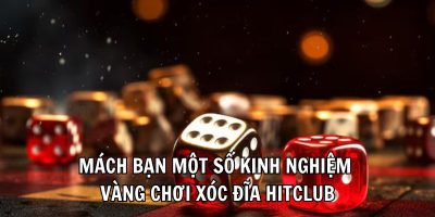 Xóc đĩa Hitclub game cược cực đỉnh dễ dàng phát tài