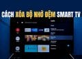 xoa bo nho dem tren smart tv 1