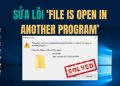 Mẹo khắc phục lỗi File is open in another program 13