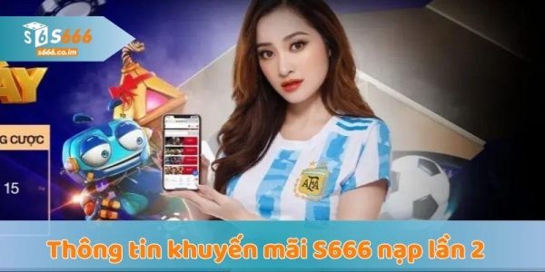 Khuyến mãi S666 tin mới nhất 2025 dành cho cược thủ