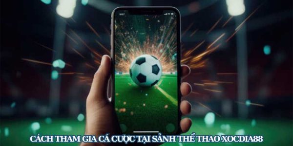 Thể thao xocdia88 tham gia cá cược với hàng trăm kèo khủng