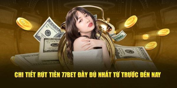 Hướng dẫn rút tiền 77bet nhanh chóng với nhiều phương thức