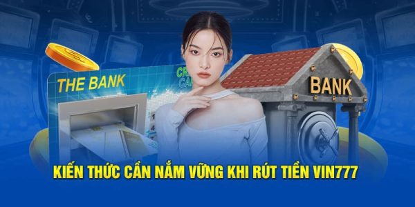 Cách rút tiền Vin777 chuẩn xác hàng đầu cho người mới