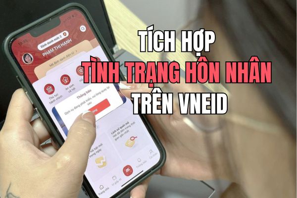 Hướng dẫn tích hợp tình trạng hôn nhân trên VNeID
