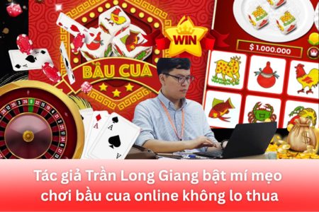 Tác giả Trần Long Giang bật mí mẹo chơi bầu cua online không lo thua 2