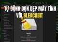 Tự động dọn dẹp máy tính dễ dàng với BleachBit 11