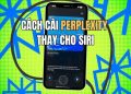 Cách cài Perplexity thay cho Siri: Trợ lý giọng nói mới trên iPhone 19