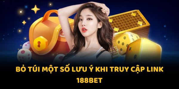 Link 188Bet mới nhất 2025: truy cập mượt mà, không bị chặn 3 Bỏ túi một số lưu ý khi truy cập link 188bet