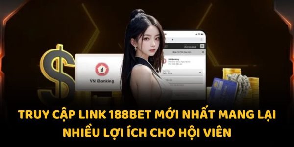 Link 188Bet mới nhất 2025: truy cập mượt mà, không bị chặn 1 Truy cập link 188bet mới nhất mang lại nhiều lợi ích cho hội viên
