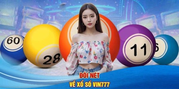 Xổ số vin777 địa chỉ cá cược uy tín cho anh em lô thủ 1