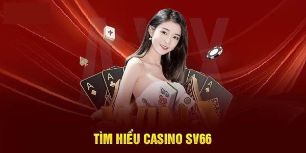Casino sv66 nơi cung cấp trải nghiệm cá cược đỉnh cao 1