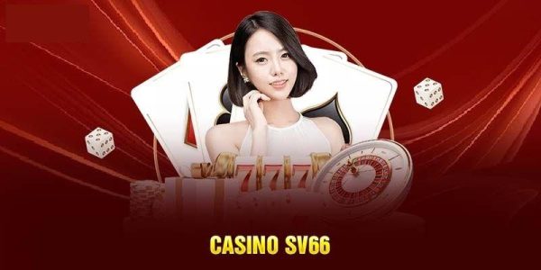 Casino sv66 nơi cung cấp trải nghiệm cá cược đỉnh cao 2