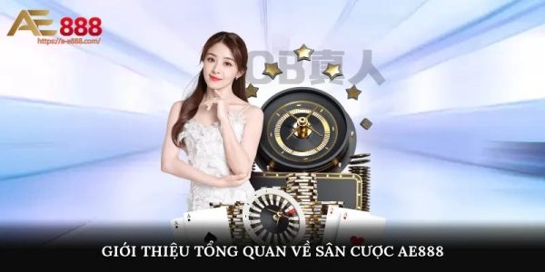 Giới thiệu sân cược AE888: Địa chỉ cá cược an toàn và tiện lợi 1