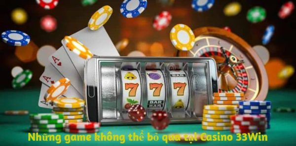 Casino 33win tụ điểm khuynh đảo thị trường online 3 Casino 33win tụ điểm khuynh đảo thị trường online 3