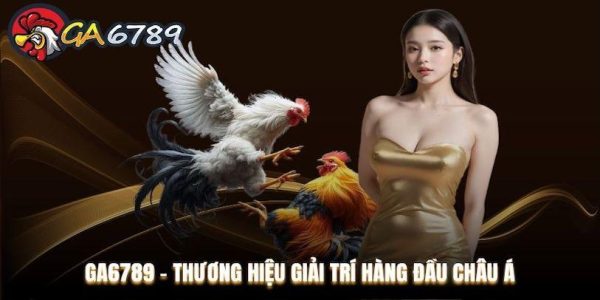 Nhà cái GA6789 sân chơi uy tín hàng đầu hiện nay 1