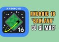 Android 16: Tất cả thông tin về bản cập nhật "Baklava" 15