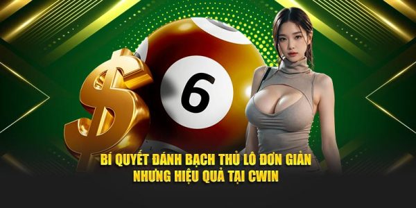 Bí quyết đánh bạch thủ lô hiệu quả tại Cwin05 3 Mang lại cơ hội trúng thưởng cao