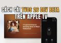 Cài tvOS 26 Developer Beta trên Apple TV để hát karaoke bằng iPhone 45