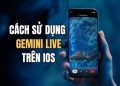 Gemini Live trên iOS: tính năng chia sẻ Camera và màn hình mới 13