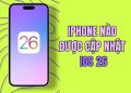 Danh sách IPhone được cập nhật iOS 26 12