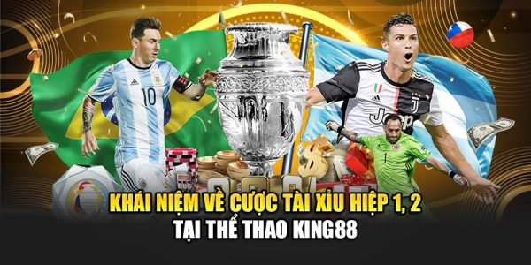 Khái niệm về cược tài xỉu hiệp 1, 2 tại thể thao King88
