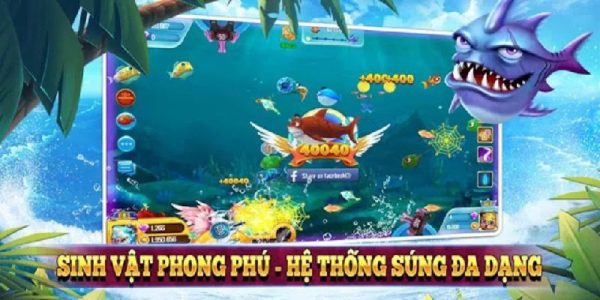 Hệ sinh thái bắn cá đa dạng - Không bao giờ nhàm chán