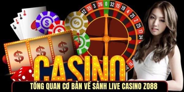 Tổng quan cơ bản về sảnh Live Casino ZO88
