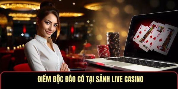 Điểm độc đáo có tại sảnh Live Casino