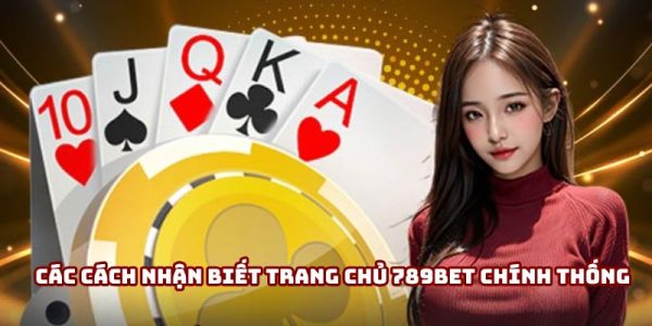 Cách nhận biết trang chủ 789Bet chính thống