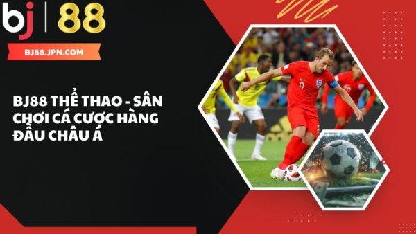 BJ88 thể thao - Sân chơi cá cược hàng đầu châu Á 1 Giới thiệu về sảnh thể thao tại BJ88