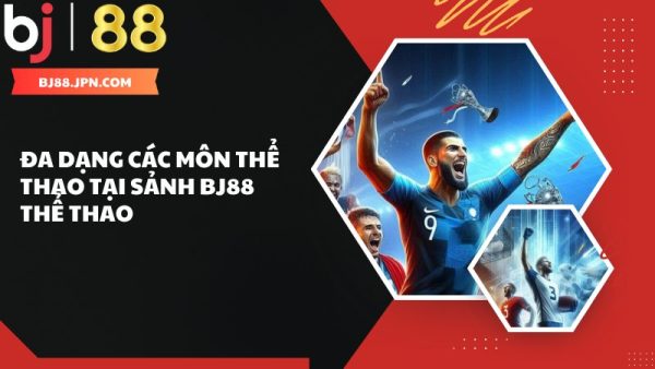 BJ88 thể thao - Sân chơi cá cược hàng đầu châu Á 2 Đa dạng các loại hình thể thao được cung cấp tại BJ88