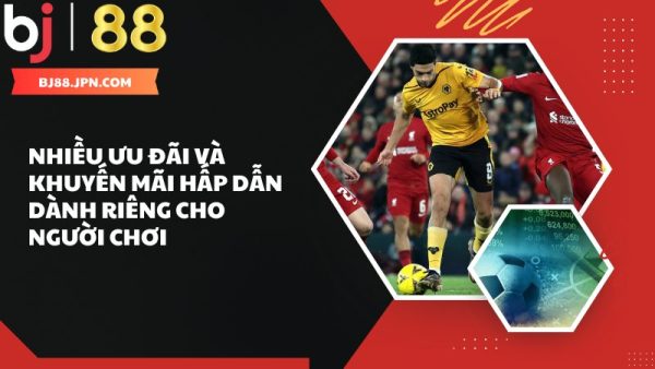 BJ88 thể thao - Sân chơi cá cược hàng đầu châu Á 3 Ưu đãi hấp dẫn dành cho người chơi thể thao tại BJ88
