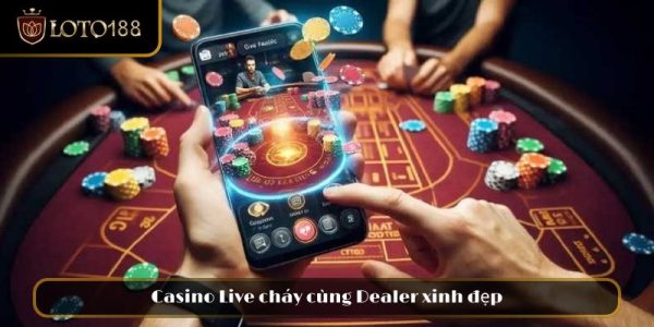 Casino Live cháy cùng Dealer xinh đẹp