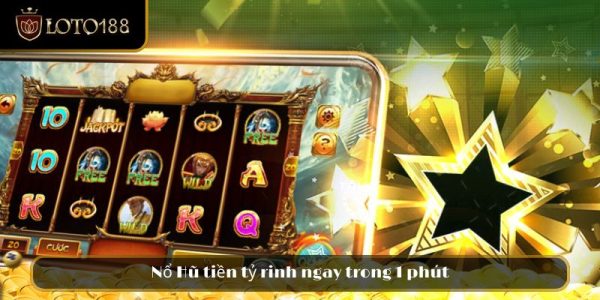 Nổ Hũ tiền tỷ rinh ngay trong 1 phút