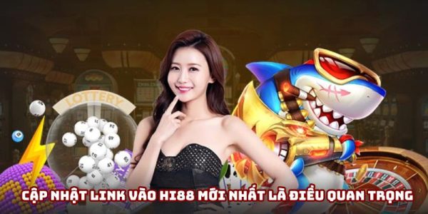 Cập nhật link vào Hi88 mới nhất là điều quan trọng