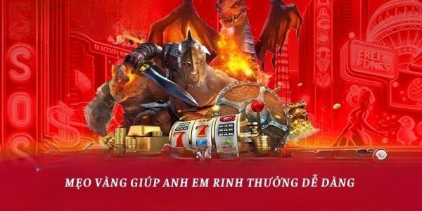 Mẹo vàng giúp anh em rinh thưởng dễ dàng