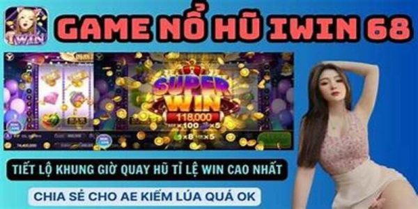 Mẹo chọn game Nổ Hũ iwin68 dễ trúng thưởng
