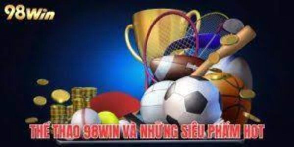 Các loại hình cá cược thể thao siêu hot hot tại 98win