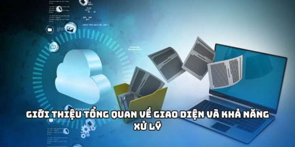 Giới thiệu tổng quan về giao diện và khả năng xử lý