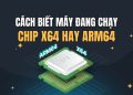 Cách biết máy tính chạy chip x64 hay ARM64 trong 30 giây 11