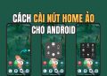 Cách cài nút Home ảo cho Android giống iPhone 11