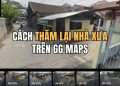 Cách dùng Google Maps tìm nhà cũ đang gây sốt TikTok 11