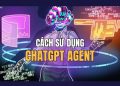 ChatGPT Agent là gì? Cách sử dụng ra sao? 15
