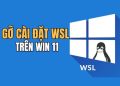 Cách gỡ cài đặt WSL trên Windows 11 một cách triệt để? 19 Cách gỡ cài đặt WSL trên Windows 11 một cách triệt để? 9