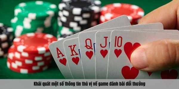 Khái quát một số thông tin thú vị về game đánh bài đổi thưởng