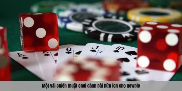 Một vài chiến thuật chơi đánh bài hữu ích cho newbie